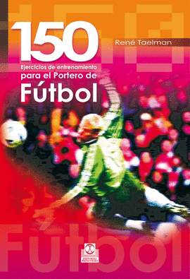 150 EJERCICIOS DE ENTRENAMIENTO PARA EL PORTERO DE FTBOL