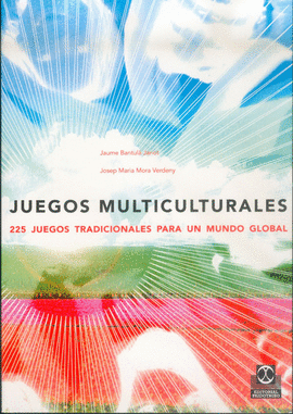 JUEGOS MULTICULTURALES 225 JUEGOS TRADICIONALES PARA UN MUNDO GLOBAL