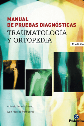 MANUAL DE PRUEBAS DIAGNOSTICAS: TRAUMATOLOGIA Y ORTOPEDIA