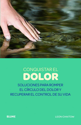 CONQUISTAR EL DOLOR SOLUCIONES PARA ROMPER EL CIRCULO DEL DOLOR Y RECUPERAR EL CONTROL DE TU VIDA