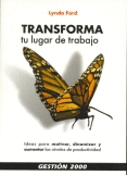 TRANSFORMA TU LUGAR DE TRABAJO IDEAS PARA MOTIVAR, DINAMIZAR Y AUMENTAR LOS NIVELES DE PRODUCTIVIDAD