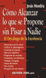 COMO ALCANZAR LO QUE SE PROPONE SIN PISAR A NADIE EL DECALOGO DE LA EXCELENCIA