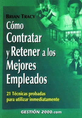 COMO CONTRATAR Y RETENER A LOS MEJORES EMPLEADOS