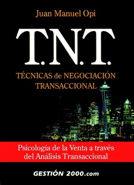 T.N.T. TECNICAS DE NEGOCIACION TRANSACCIONAL. PSICOLOGIA DE LA VENTA A TRAVES DEL ANALISIS TRANSACCI
