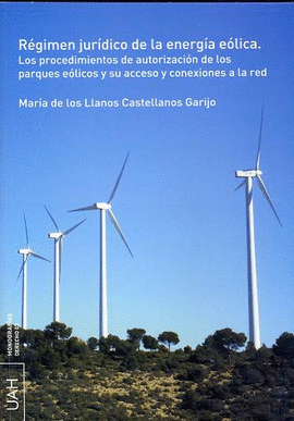 R�GIMEN JUR�DICO DE LA ENERG�A E�LICA LOS PROCEDIMIENTOS DE AUTORIZACION DE LOS PARQUES E�LICOS Y SU ACCESO Y CONEXIONES DE RED