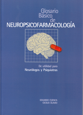 GLOSARIO BASICO DE NEUROPSICOFARMACOLOGIA DE UTILIDAD PARA NEUROLOGOS Y PSIQUIATRAS