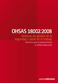 OHSAS 18002:2008 SISTEMAS DE GESTION DE LA SEGURIDAD Y SALUD EN EL TRABAJO DIRECTRICES PARA LA IMPLE