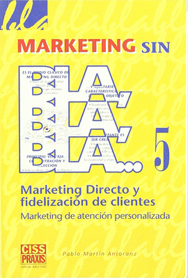 MARKETING SIN BLA, BLA, BLA MARKETING DIRECTO Y FIDELIZACION DE CLIENTES, MARKETING DE ATENCION PERSONALIZADA