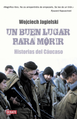 UN BUEN LUGAR PARA MORIR. HISTORIAS DEL C�UCASO
