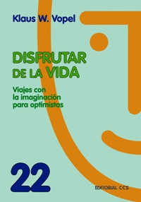 DISFRUTAR DE LA VIDA: VIAJES CON LA IMAGINACION PARA OPTIMISTAS