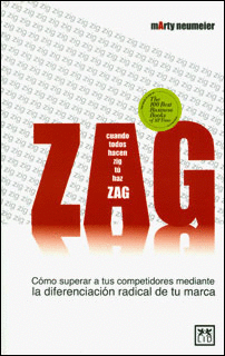 ZAG COMO SUPERAR A TUS COMPETIDORES MEDIANTE LA DIFERENCIACION RADICAL DE TU MARCA