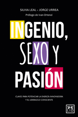 INGENIO SEXO Y PASION CLAVES PARA POTENCIAR LA ENERGIA INNOVADORA Y EL LIDERAZGO CONSCIENTE