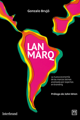 LANMARQ LA NUEVA ECONOMIA DE LAS MARCAS LATINAS ANALIZADA POR EXPERTOS EN BRANDING