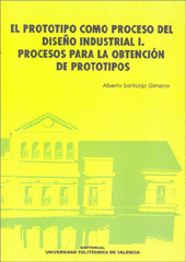 EL PROTOTIPO COMO PROCESO DEL DISEO INDUSTRIAL I PROCESOS PARA LA OBTENCION DE PROTOTIPOS