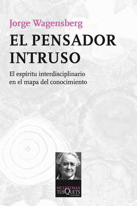 EL PENSADOR INTRUSO EL ESPIRITU INTERDISCIPLINARIO EN EL MAPA DEL CONOCIMIENTO