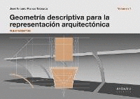 GEOMETR�A DESCRIPTIVA PARA LA REPRESENTACI�N ARQUITECT�NICA VOLUMEN 1 FUNDAMENTOS