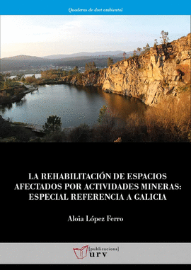 LA REHABILITACIN DE ESPACIOS AFECTADOS POR ACTIVIDADES MINERAS: ESPECIAL REFERENCIA A GALICIA