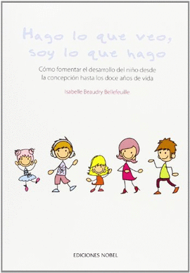 HAGO LO QUE VEO SOY LO QUE HAGO COMO FOMENTAR EL DESARROLLO DEL NI�O DESDE LA CONCEPCION HASTA LOS D