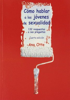 COMO HABLAR A LOS JOVENES DE SEXUALIDAD 132 RESPUESTAS A SUS PREGUNTAS