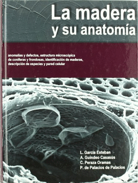 LA MADERA Y SU ANATOMA. ANOMALIAS Y DEFECTOS, ESTRUCTURA MICROSCPICA DE CONFERAS Y FRONDOSAS, IDENTIFICACIN DE MADERAS, DESCRIPCIN DE ESPECIES Y 