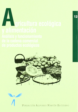 AGRICULTURA ECOLOGICA Y ALIMENTACION. ANALISIS Y FUNCIONAMIENTO DE LA CADENA COMERCIAL DE PRODUCTOS ECOLGICOS