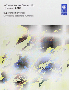 INFORME SOBRE DESARROLLO HUMANO 2009. SUPERANDO BARRERAS: MOVILIDAD Y DESARROLLO HUMANOS