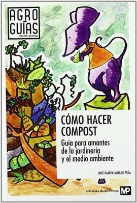 COMO HACER COMPOST GUIA PARA AMANTES DE LA JARDINERIA Y EL MEDIO AMBIENTE