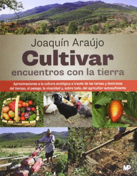CULTIVAR ENCUENTROS CON LA TIERRA. APROXIMACIONES A LA CULTURA ECOL�GICA A TRAV�S DE LAS TAREAS Y DESTREZAS DEL TIEMPO, EL PAISAJE, LA VIVACIDAD Y, SO