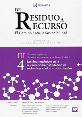 RESIDUOS ORG�NICOS EN LA RESTAURACI�N/REHABILITACI�N DE SUELOS DEGRADADOS Y CONTAMINADOS III 4. DE RESIDUO A RECURSO. EL CAMINO HACIA LA SOSTENIBILIDA
