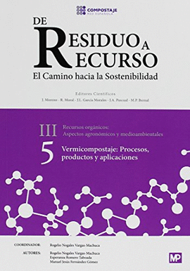 VERMICOMPOSTAJE: PROCESOS, PRODUCTOS Y APLICACIONES III 5. DE RESIDUO A RECURSO. EL CAMINO HACIA LA SOSTENIBILIDAD