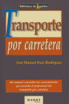 TRANSPORTE POR CARRETERA UN MANUAL CON TODOS LOS CONOCIMIENTOS QUE NECESITA EL PROFESIONAL DEL TRANS