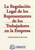 LA REGULACION LEGAL DE LOS REPRESENTANTES DE LOS TRABAJADORES EN LA EMPRESA