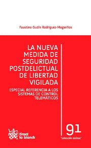 LA NUEVA MEDIDA DE SEGURIDAD POSTDELICTUAL DE LIBERTAD VIGILADA ESPECIAL REFERENCIA A LOS SISTEMAS D