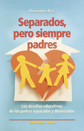 SEPARADOS PERO SIEMPRE PADRES LOS DESAFIOS EDUCATIVOS DE LOS PADRES SEPARADOS Y DIVORCIADOS