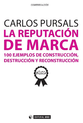 LA REPUTACION DE MARCA 100 EJEMPLOS DE CONSTRUCCION DESTRUCCION Y RECONSTRUCCION
