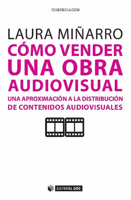 COMO VENDER UNA OBRA AUDIOVISUAL UNA APROXIMACION A LA DISTRIBUCION DE CONTENIDOS AUDIOVISUALES