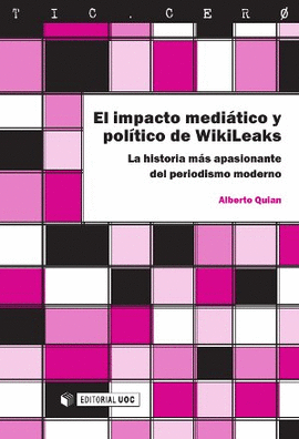 EL IMPACTO MEDIATICO Y POLITICO DE WIKILEAKS LA HISTORIA MAS APASIONANTE DEL PERIODISMO MODERNO