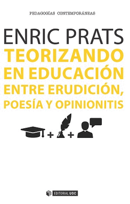 TEORIZANDO EN EDUCACION ENTRE ERUDICION POESIA Y OPINIONITIS