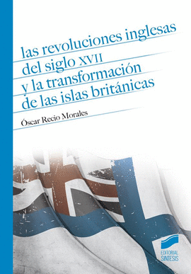 LAS REVOLUCIONES INGLESAS DEL SIGLO XVII Y LA TRANSFORMACION DE LAS ISLAS BRITANICAS