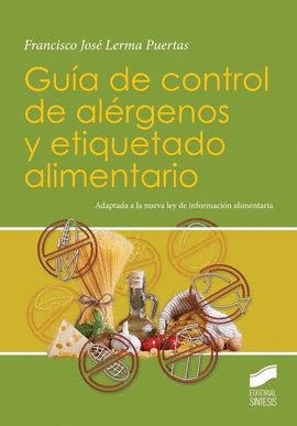 GUIA DE CONTROL DE ALERGENOS Y ETIQUETADO ALIMENTARIO. ADAPTADA A LA NUEVA LEY DE INFORMACION ALIMENTARIA