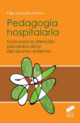 PEDAGOGIA HOSPITALARIA. GUIA PARA LA ATENCION PSICOEDUCATIVA DEL ALUMNO ENFERMO