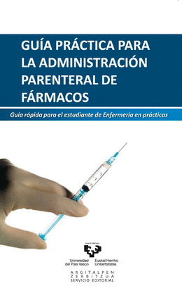 GUIA PRACTICA PARA LA ADMINISTRACION PARENTERAL DE FARMACOS GUIA RAPIDA PARA EL ESTUDIANTE DE ENFERMERIA EN PRACTICA