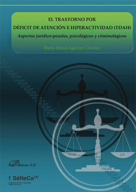 EL TRASTORNO POR D�FICIT DE ATENCI�N E HIPERACTIVIDAD (TDAH) ASPECTOS JURIDICO. ASPECTOS JURIDICO-PENALES, PSICOLOGICOS Y CRIMINOLOGICOS