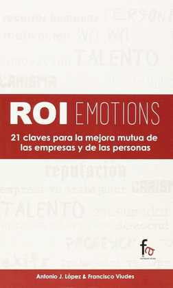 ROI EMOTIONS 21 CLAVES PARA LA MEJORA MUTUA DE LAS EMPRESAS Y DE LAS PERSONAS