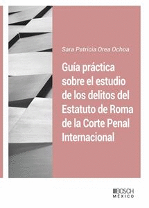 GUA PRCTICA SOBRE EL ESTUDIO DE LOS DELITOS DEL ESTATUTO DE ROMA DE LA CORTE PENAL INTERNACIONAL