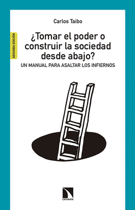 TOMAR EL PODER O CONSTRUIR LA SOCIEDAD DESDE ABAJO? .UN MANUAL PARA ASALTAR LOS INFIERNOS