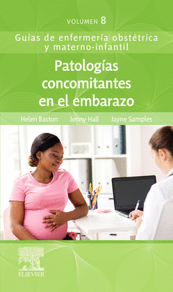 GUIAS DE ENFERMERIA OBSTETRICA Y MATERNO-INFANTIL VOLUMEN 8: PATOLOGÍAS CONCOMITANTES EN EL EMBARAZO