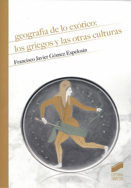 GEOGRAFIA DE LO EXOTICO LOS GRIEGOS Y LAS OTRAS CULTURAS