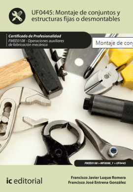UF0445 MONTAJE DE CONJUNTOS Y ESTRUCTURAS FIJAS O DESMONTABLES FMEE0108 OPERACIONES AUXILIARES DE FABRICACION MECANICA