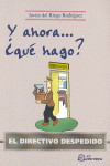Y AHORA �QUE HAGO? EL DIRECTIVO DESPEDIDO